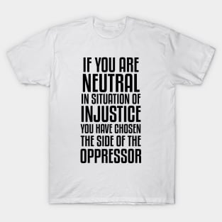 If You Are Neutral In Situation Of Injustice T-Shirt